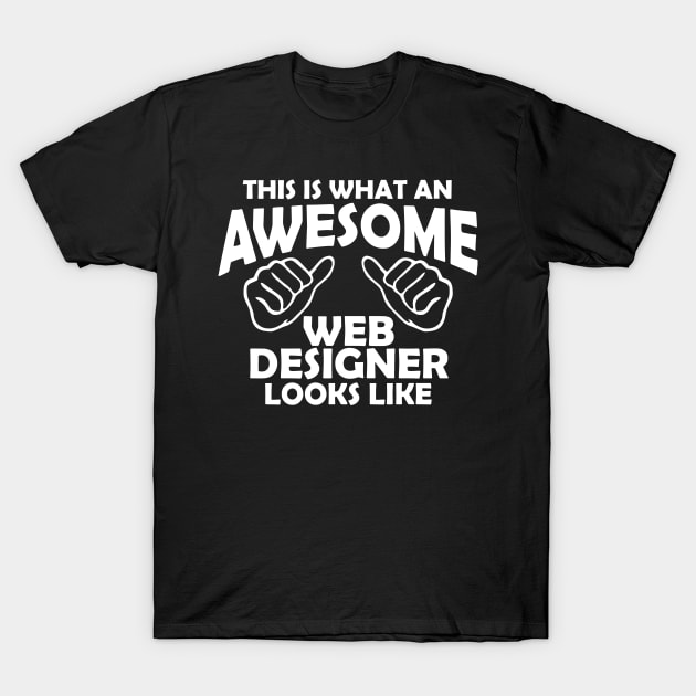 This is what an awesome web designer looks like T-Shirt by Grafikstudio